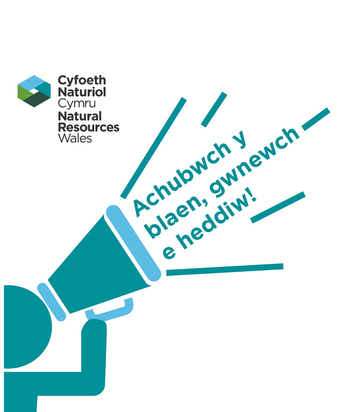 Drawing of a cartoon figure holding a loudhailer in the air with the words Achubwch y blaen, gwnewch e heddiw! coming out of the loudhailer
